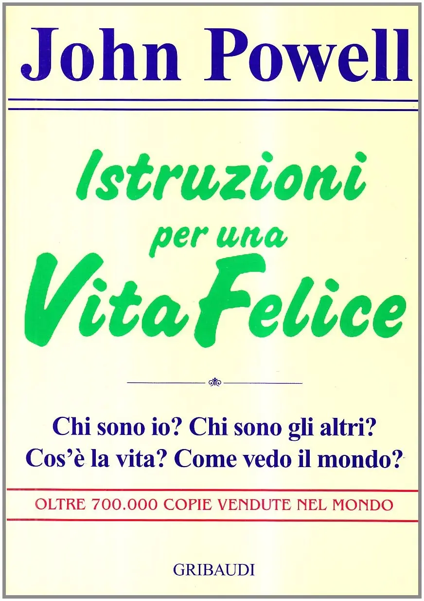 Istruzioni per una vita felice. Chi sono io? Chi sono gli altri? Cos'è la vita? Come vedo il mondo?