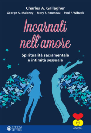 Incarnati nell'amore. Spiritualità sacramentale e intimità sessuale